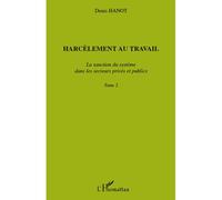 Harcèlement au travail La sanction du système dans les secteurs privés et publics Tome2 - Denis Hanot - L'harmattan - broché - Etude