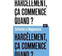Harcèlement, ça commence quand ? Collection ALT Catherine Le Magueresse (Auteur)