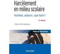 Harcèlement en milieu scolaire - 2e éd. - Victimes, auteurs : que faire ? Hélène Romano (Auteur)