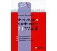 Harcèlement et discrimination au travail: Comment les définir ? Comment les éviter ? Comment agir en justice ?