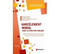 Harcèlement Moral Dans La Fonction Publique - Prévention, Détection Et Sanctions : On Ne Voit Bien Qu'avec Le Droit !