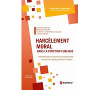Harcèlement moral dans la fonction publique Prévention, détection et sanctions : on ne voit bien qu'avec le droit ! - Gaëtan Fizelier - Gereso Eds - broché - Guide