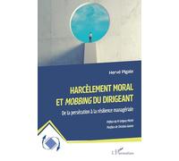 Harcèlement moral et Mobbing du dirigeant: De la persécution à la résilience managériale
