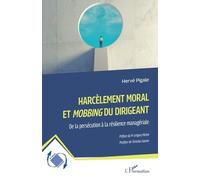 Harcèlement Moral Et Mobbing Du Dirigeant - De La Persécution À La Résilience Managériale