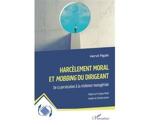 Harcèlement moral et Mobbing du dirigeant De la persécution à la résilience managériale - Hervé Pigale - L'harmattan - broché - Etude