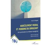 Harcèlement moral et Mobbing du dirigeant Hervé Pigale (Auteur), Grégory Michel (Préface), Christian Ganem (Postface)