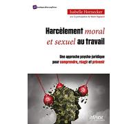 Harcèlement moral et sexuel au travail: Une approche psycho-juridique pour comprendre, réagir et prévenir