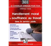 Harcèlement moral et souffrance au travail dans le service public Spécificités du service public. Prévenir le risque psychosocial. Réparer et combattre le harcèlement moral. Analyse de cas pratiques.
