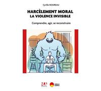 Harcèlement moral : la violence invisible Comprendre, agir, se reconstruire - Cyrille Boureau - Ma Editions - broché - Guide