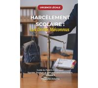 HARCÈLEMENT SCOLAIRE : Les Droits Méconnus: Guide du Parent-Acteur pour Signaler, Protéger et Intervenir pour votre enfant. Vol 2