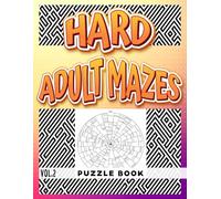 Hard Adult Mazes Puzzle Book: Vol.2 - Circle - A Challenging Maze Puzzle Collection for Adults to Boost Brain Power and Problem-Solving Skills