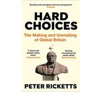 Hard Choices: The Making and Unmaking of Global Britain