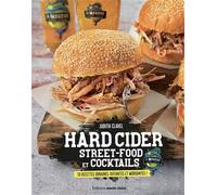 Hard Cider Street Food et cocktails: 50 recettes urbaines, fraîches et mordantes !