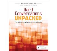 Hard Conversations Unpacked: The Whos, the Whens, and the What-Ifs: The Whos, the Whens, and the What-Ifs