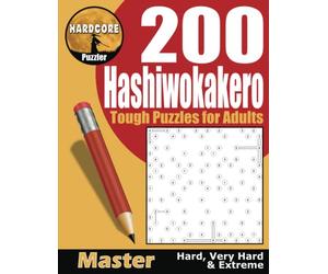 Hard Core Hashiwokakero 200 Puzzles for Adults: aka Hashi, Bridges or Ai-Ki-Ai, These Bridges and Islands Logic Puzzles are Fun Brain Games to Keep Your Mind Active.