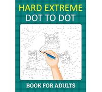 Hard Extreme Dot To Dot Book for Adults: Relax and Unleash Your Creativity With Challenging Handmade Dot-to-Dot Puzzles for Stress Relief and Relaxation