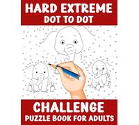 Hard Extreme Dot to Dot Challenge Puzzle Book for Adults: Over 100 Super Challenging Connect the Dots Puzzles to Sharpen Focus, Boost Brain Power & Relax the Mind