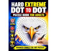 Hard Extreme Dot to Dot Puzzle Book for Adults: Advanced Connect-the-Dot Puzzles to Improve Focus, Boost Concentration, Relieve Stress, and Enjoy Fun Brain Challenges for Adults, Teens & Seniors