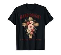 Hard Fought Praise Be to God Christian Faith Croix Florale T-Shirt