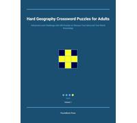 Hard Geography Crossword Puzzles for Adults: Advanced Level Challenge with 300 Puzzles to Sharpen Your Mind and Test World Knowledge