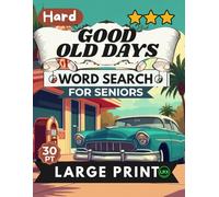 Hard Good Old Days Word Search for Seniors Large Print: 100 Challenging Nostalgic Puzzles in All 8 Directions Including Backward - Relive Childhood, ... Expert Level, Full Answer Key Included