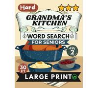 Hard Grandma’s Kitchen Vol 2 Word Search for Seniors Large Print: 100 Nostalgic Family Dinner Puzzles | 14x14 Grid 30pt Large Font | All 8 Directions ... Cast Iron, Sunday Dinners & Heirloom Recipes