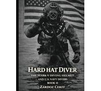HARD HAT DIVER THE MARK V DIVING HELMET AND U.S. NAVY DIVERS Book II