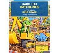 Hard Hat Hatchlings: Let's Build Dino Town!: A Dinosaur Construction Coloring & Activity Adventure for Kids Ages 4-8