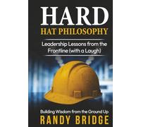 Hard Hat Philosophy Building: Wisdom from the Ground Up