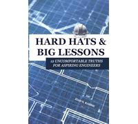Hard Hats and Big Lessons: 12 Uncomfortable Truths for Aspiring Engineers