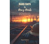 Hard Hats & Heavy Hearts: The Untold Story of the Women Behind the Work