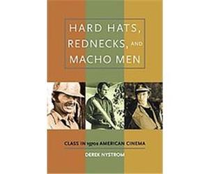 Hard Hats, Rednecks, and Macho Men Derek Nystrom (Auteur)