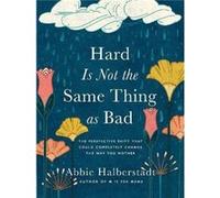 Hard Is Not the Same Thing as Bad by Abbie Halberstadt Abbie Halberstadt (Auteur)