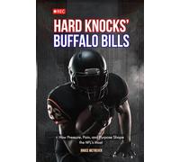 Hard Knocks’ Buffalo Bills: How Pressure, Pain, and Purpose Shape the NFL’s Most Watched Team