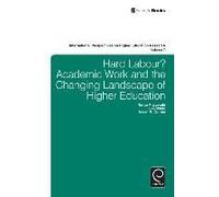 Hard Labour? Academic Work And The Changing Landscape Of Higher Education