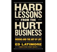 Hard Lessons from the Hurt Business: Boxing and the Art of Life