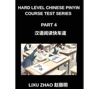 Hard Level Chinese Pinyin Course Test Series (Part 4)- Mandarin Chinese Reading Mastery for HSK Students Through Swift Learning with Pinyin and English