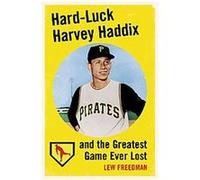 Hard-Luck Harvey Haddix and the Greatest Game Ever Lost Lew Freedman (Auteur)