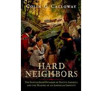 Hard Neighbors: The Scotch-irish Invasion of Native America and the Making of an American Identity