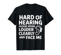Hard of Hearing Please Speak Loudly Face Me - T-Shirt
