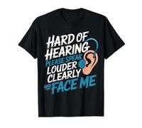 Hard of Hearing Please Speak Loudly Face Me - T-Shirt