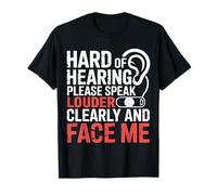 Hard of Hearing Please Speak Loudly Face Me - T-Shirt