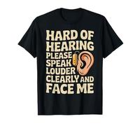 Hard of Hearing Please Speak Loudly Face Me - T-Shirt