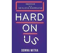 Hard On Us: Memoir of a Sexless Marriage