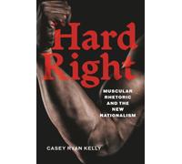 Hard Right: Muscular Rhetoric and the New Nationalism