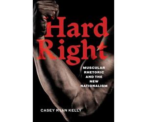 Hard Right: Muscular Rhetoric and the New Nationalism