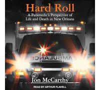 Hard Roll: A Paramedic's Perspective of Life and Death in New Orleans