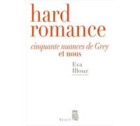 Hard Romance Cinquante nuances de Grey et nous - Eva Illouz - Seuil - broché - Essai