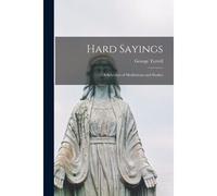 Hard Sayings: A Selection Of Meditations And Studies