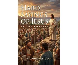 HARD SAYINGS OF JESUS IN THE GOSPELS